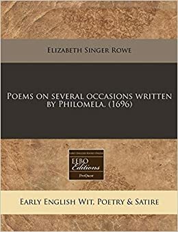 Poems on Several Occasions Written by Philomela. by Elizabeth Singer Rowe