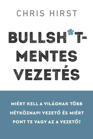 Bullsh*t-mentes vezetés by Chris Hirst