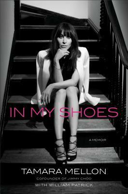 In My Shoes: A Memoir by William Patrick, Tamara Mellon