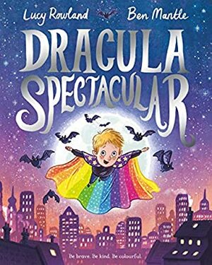 Dracula Spectacular by Lucy Rowland, Ben Mantle