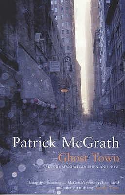 Ghost Town by Patrick McGrath, Patrick McGrath