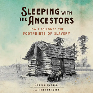 Sleeping with the Ancestors: How I Followed the Footprints of Slavery by Joseph McGill, Herb Frazier