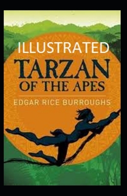 Tarzan of the Apes ILLUSTRATED by Edgar Rice Burroughs