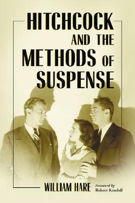 Hitchcock and the Methods of Suspense by William Hare