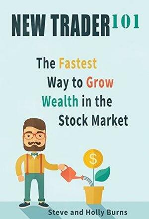 New Trader 101: Survive and Thrive in the Markets by Steve and Holly Burns, Holly Burns