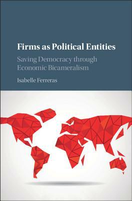 Firms as Political Entities by Isabelle Ferreras