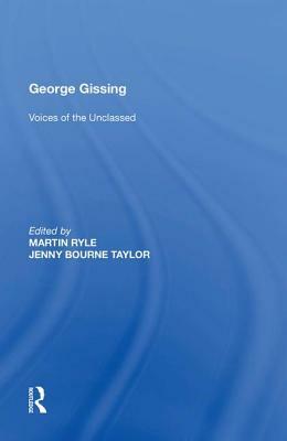 George Gissing: Voices of the Unclassed by Martin Ryle