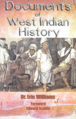 Documents of West Indian History by Eric Eustace Williams