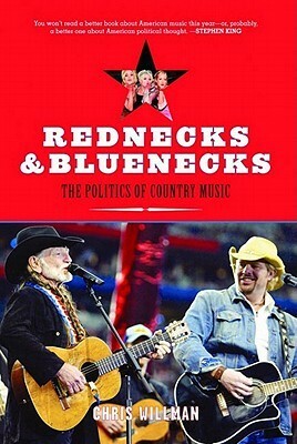 Rednecks and Bluenecks: The Politics of Country Music by Chris Willman