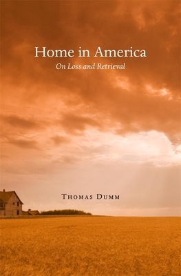 Home in America: Essays on Loss and Retrieval by Thomas Dumm
