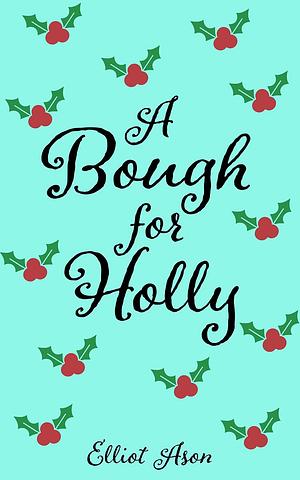 A Bough for Holly by Elliot Ason