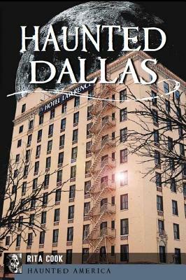 Haunted Dallas by Rita Cook