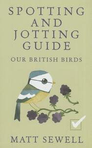 Our British Birds: Spotting and Jotting Guide by Matt Sewell