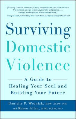 Surviving Domestic Violence: A Guide to Healing Your Soul and Building Your Future by Karen Allen, Danielle F. Wozniak