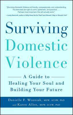 Surviving Domestic Violence: A Guide to Healing Your Soul and Building Your Future by Danielle F. Wozniak, Karen Allen