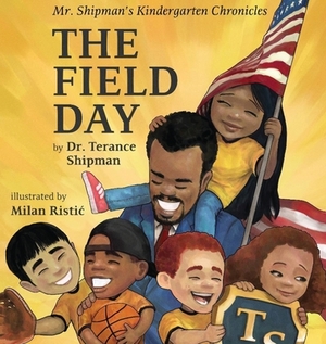 Mr. Shipman's Kindergarten Chronicles: The Field Day by Terance Shipman