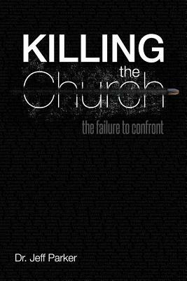Killing the Church: The Failure to Confront by Jeff Parker