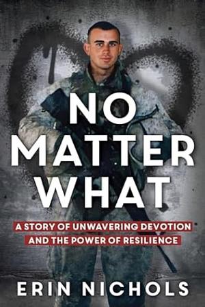 No Matter What: A Story of Unwavering Devotion and the Power of Resilience by Erin Nichols