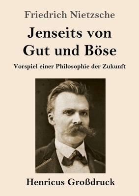 Jenseits von Gut und Böse (Großdruck): Vorspiel einer Philosophie der Zukunft by Friedrich Nietzsche