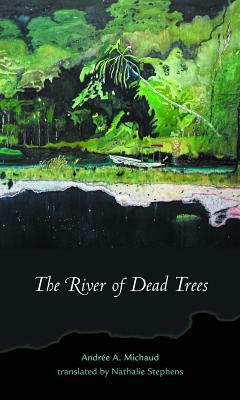 The River of Dead Trees by Andrée a. Michaud