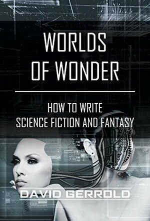 Worlds of Wonder: How to Write Science Fiction & Fantasy by David Gerrold