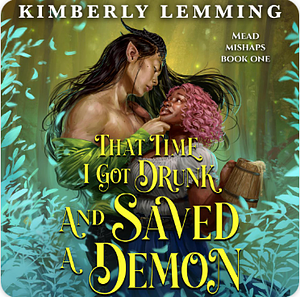 That Time I Got Drunk and Saved a Demon by Kimberly Lemming