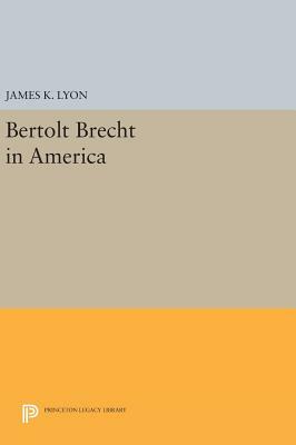 Bertolt Brecht in America by James K. Lyon