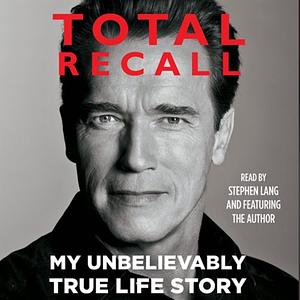 Total Recall: My Unbelievably True Life Story (abridged)  by Arnold Schwarzenegger