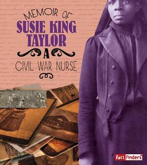 Memoir of Susie King Taylor: A Civil War Nurse by Pamela Dell