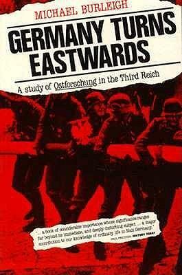Germany Turns Eastwards: A Study of Ostforschung in the Third Reich by Michael Burleigh