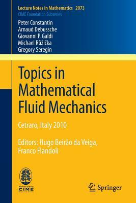 Topics in Mathematical Fluid Mechanics: Cetraro, Italy 2010, Editors: Hugo Beirão Da Veiga, Franco Flandoli by Arnaud Debussche, Giovanni P. Galdi, Peter Constantin