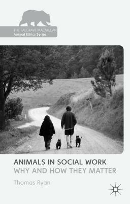 Animals in Social Work: Why and How They Matter by 