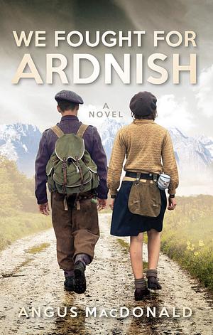 We Fought For Ardnish by Angus MacDonald, Angus MacDonald