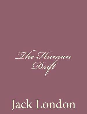 The Human Drift by Jack London