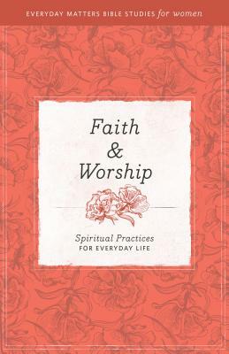 Faith and Worship: Spiritual Practices for Everyday Life by Hendrickson Publishers