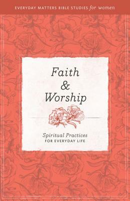 Faith and Worship: Spiritual Practices for Everyday Life by Hendrickson Publishers