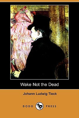 Wake Not the Dead (Dodo Press) by Johann Ludwig Tieck