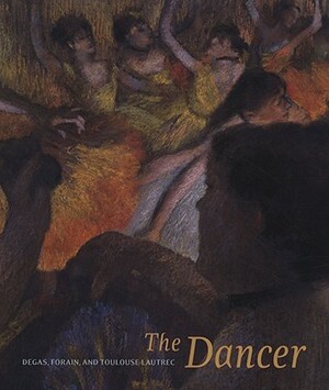 The Dancer: Degas, Forain, Toulouse-Lautrec by Annette Dixon