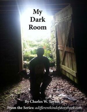 My Dark Room by Charles W. Taylor Jr