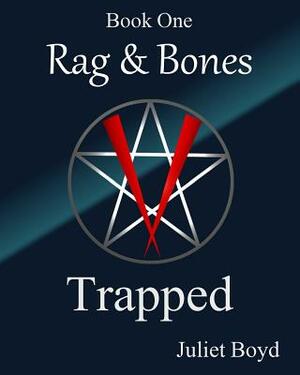 Rag & Bones: Trapped (Large Print Version) by Juliet Boyd