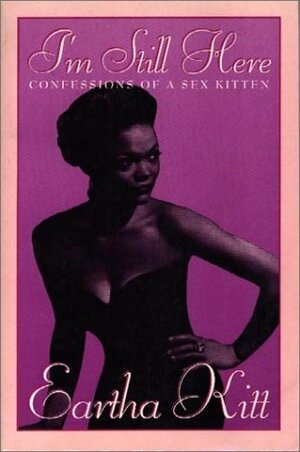 I'm Still Here: Confessions of a Sex Kitten by Eartha Kitt