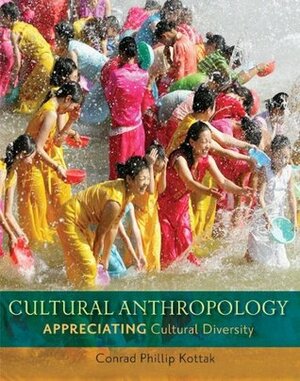 Cultural Anthropology: Appreciating Cultural Diversity by Conrad Phillip Kottak