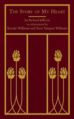 The Story of My Heart: As Rediscovered by Brooke Williams and Terry Tempest Williams by Richard Jefferies, Terry Tempest Williams, Brooke Williams