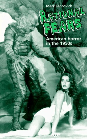Rational Fears: American Horror in the 1950s by Mark Jancovich