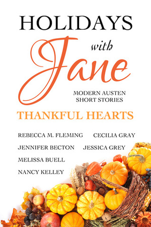 Holidays with Jane: Thankful Hearts by Cecilia Gray, Nancy Kelley, Jessica Grey, Jennifer Becton, Melissa Buell, Rebecca M. Fleming