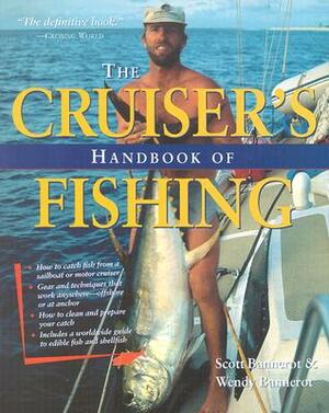 The Cruiser's Handbook of Fishing by Wendy Bannerot, Scott Bannerot