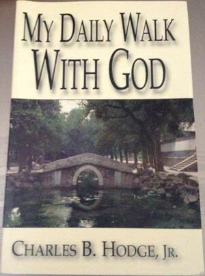 My Daily Walk with God by Charles Hodge