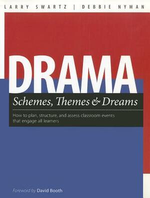 Drama Schemes, Themes & Dreams: How to Plan, Structure, and Assess Classroom Events That Engage Young Adolescent Learners by Debbie Nyman, Larry Swartz