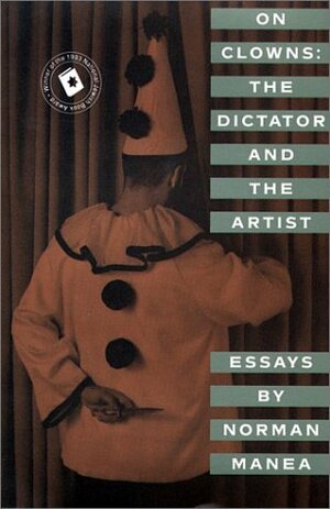 On Clowns: The Dictator and The Artist: Essays by Norman Manea
