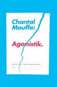 Agonistik: Texter om att tänka världen politiskt by Chantal Mouffe